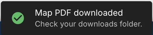 The message after the PDF is made: Map PDF downloaded. Check your downloads folder.